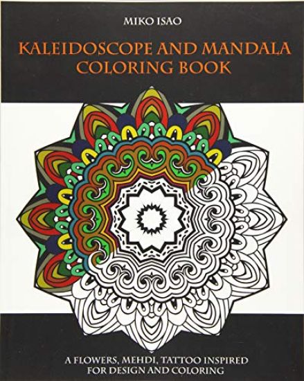 Kaleidoscope and Mandala Coloring book: A flowers, Mehdi, tattoo inspired for design and coloring