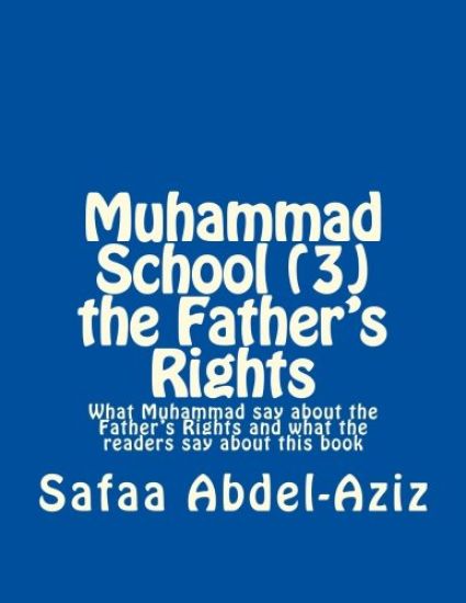 Muhammad School (3) the Father's Rights: What Muhammad say about the Father's Rights and what the readers say about this book