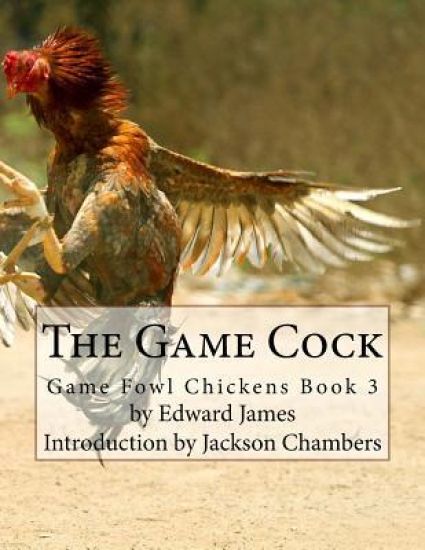 The Game Cock: Game Fowl Chickens Book 3