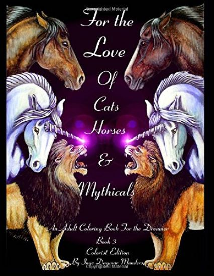 For the love of cats, horses and mythicals book 3 CE: An adult coloring book for the dreamer, Colorist Edition
