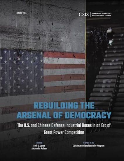 Rebuilding the Arsenal of Democracy: The U.S. and Chinese Defense Industrial Bases in an Era of Great Power Competition