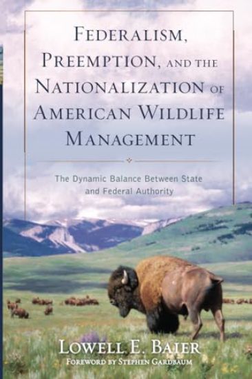 Federalism, Preemption, and the Nationalization of American Wildlife Management