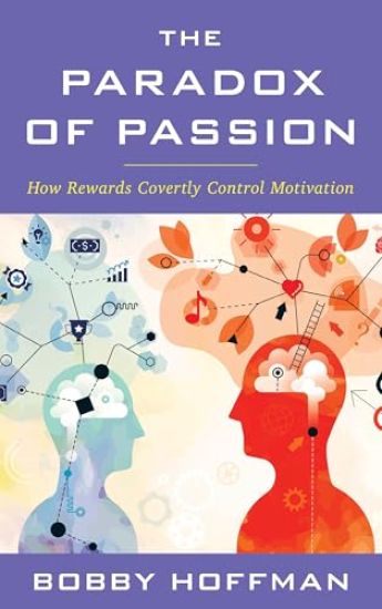 The Paradox of Passion: How Rewards Covertly Control Motivation