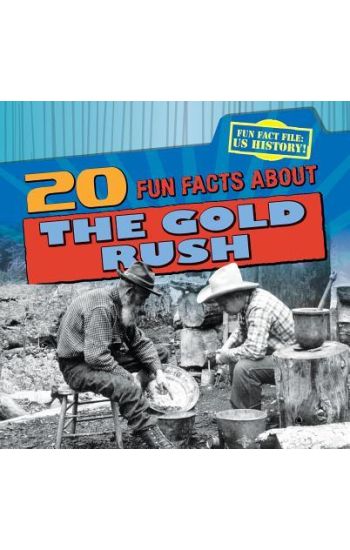 20 Fun Facts about the Gold Rush