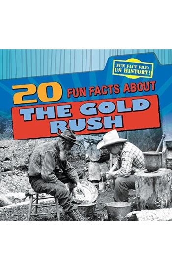 20 Fun Facts about the Gold Rush