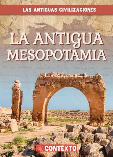 La Antigua Mesopotamia (Ancient Mesopotamia)