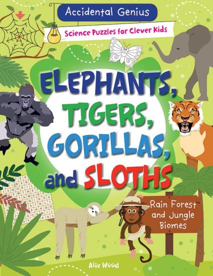 Elephants, Tigers, Gorillas, and Sloths: Rain Forest and Jungle Biomes