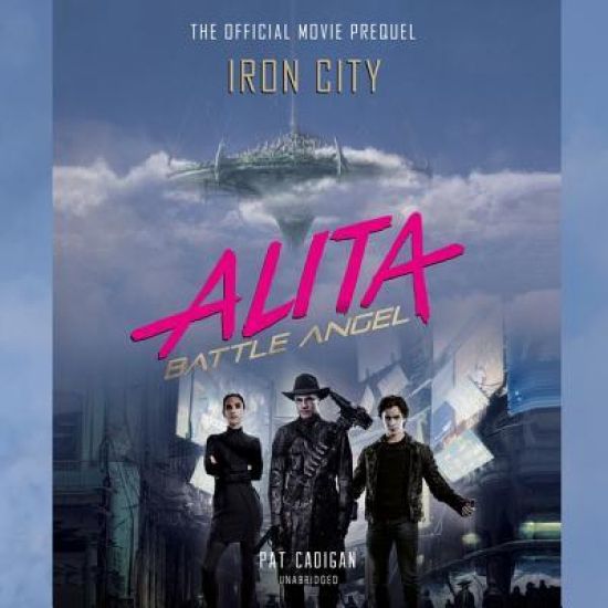 Alita: Battle Angel-Iron City Lib/E: The Official Movie Prequel