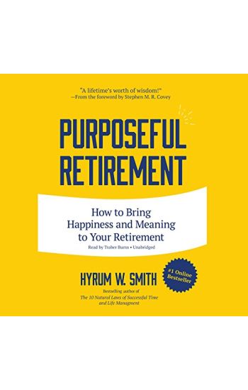 Purposeful Retirement: How to Bring Happiness and Meaning to Your Retirement