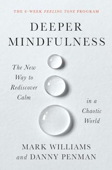 Deeper Mindfulness: The New Way to Rediscover Calm in a Chaotic World