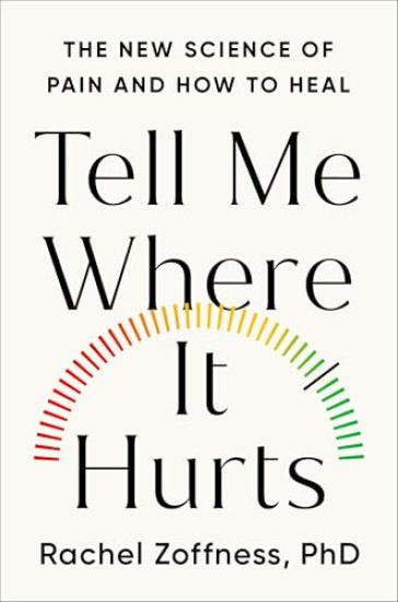 Tell Me Where It Hurts: The Surprising Science of Pain and How to Finally Heal