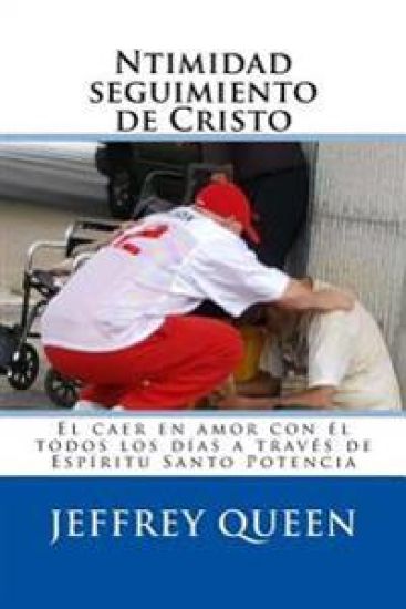 Ntimidad seguimiento de Cristo: El caer en amor con él todos los días a través de Espíritu Santo Potencia