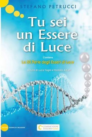 Tu sei un Essere di Luce: Le 50 Perle degli Esseri di Luce
