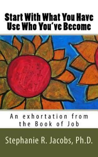 Start With What You Have, Use Who You've Become: An exhortation from the Book of Job