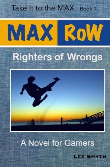 MAX RoW: Righters of Wrongs: A Novel for Gamers