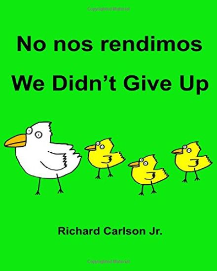 No nos rendimos We Didn't Give Up: Libro ilustrado para niños Español (Latinoamérica)-Inglés (Edición bilingüe) (www.rich.center)