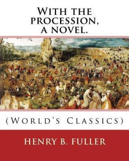 With the procession, a novel. By: Henry B.(Blake) Fuller 1857-1929: Henry Blake Fuller (January 9, 1857 - July 28, 1929) was a United States novelist