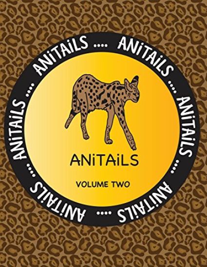 ANiTAiLS Volume Two: Learn about the Serval, Moorish Idol, Scarlet Macaw, Indian Cobra, Sea Otter, Zebra Shark, Southern Three-banded Armad