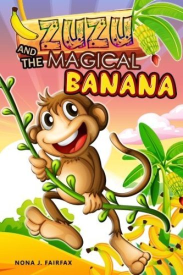 ZUZU and The MAGICAL BANANA: Children's Books, Illustrated Picture Book for ages 3-8. Teaches your kid the value of thinking before acting), Beginn