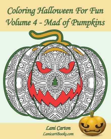 Coloring Halloween for Fun - Volume 4: Mad of Pumpkins! 25 Pumpkins to Color