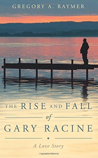 The Rise and Fall of Gary Racine: A Love Story