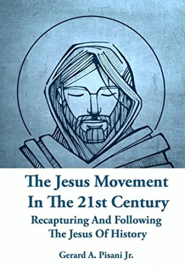 The Jesus Movement In The 21st Century: Recapturing And Following The Jesus Of History