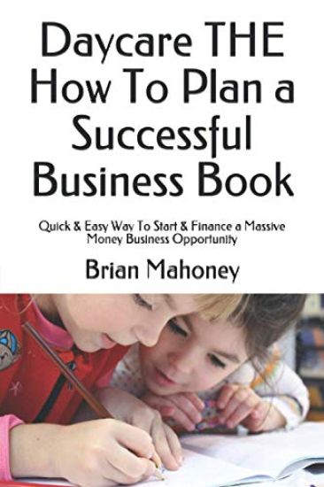 Daycare THE How To Plan a Successful Business Book