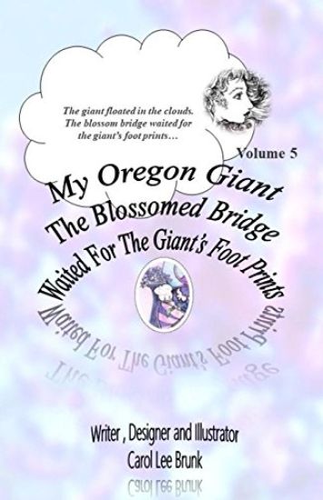 My Oregon Giant The Blossomed Bridge Waited For The Giant's Foot Prints: The Blossomed Bridge Waited For The Giant's Foot Prints