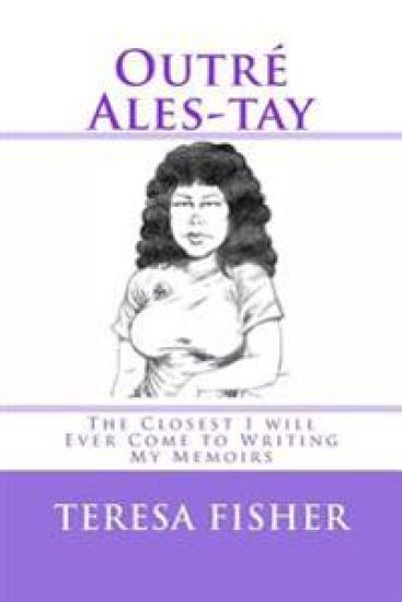 Outré Ales-tay: This is the Closest I will Ever Come to Writing My Memoirs
