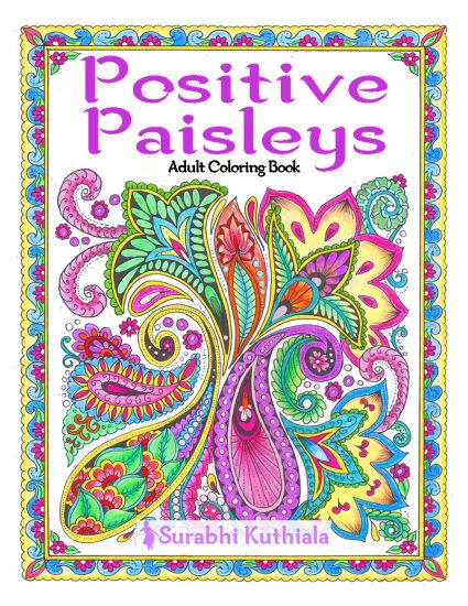 Positive Paisleys: 44 Beautiful Paisley Designs: Flower Patterns, Heena Patterns, Beautiful Borders and Full Page Patterns, Embroidery De