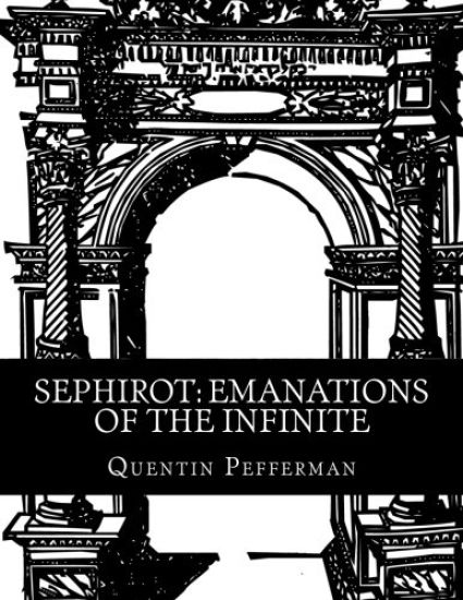 Sephirot: Emanations of The Infinite: A Reference Guide