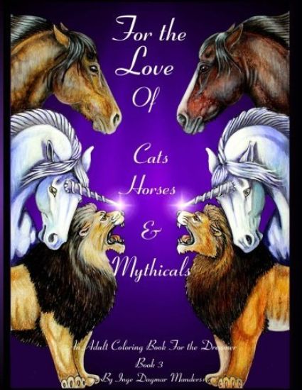 For the love of cats, horses and mythicals book 3: An adult coloring book for the dreamer