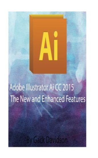 Adobe Illustrator Ai CC 2015: The New and Enhanced Features