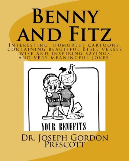 Benny and Fitz: Interesting, humorest cartoons, containing beautiful Bible verses, wise and inspiring sayings, and very neaningful jokes.
