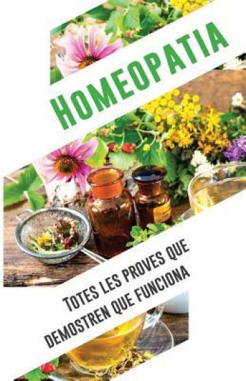 Homeopatia: totes les proves que demostren que funciona: Una anàlisi independent i objectiva de l'IIMR