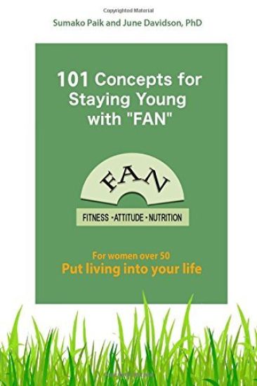 101 Concepts for Staying Young with FAN: For Women Over 50