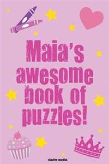 Maia's Awesome Book Of Puzzles!: Children's puzzle book containing personalised puzzles