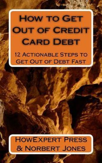 How to Get Out of Credit Card Debt: 12 Actionable Steps to Get Out of Debt Fast