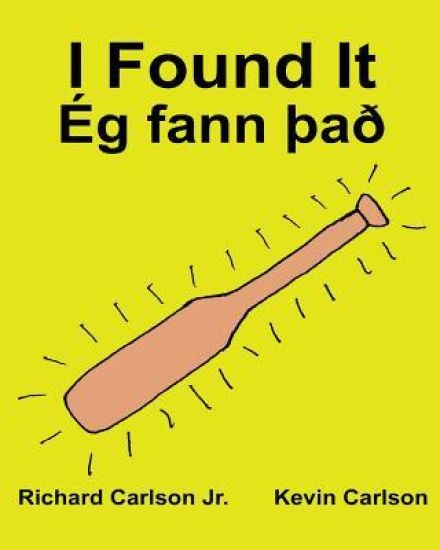 I Found It Ég fann Það: Children's Picture Book English-Icelandic (Bilingual Edition) (www.rich.center)