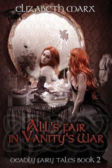 All's Fair in Vanity's War: Deadly Fairy Tales, Book 2