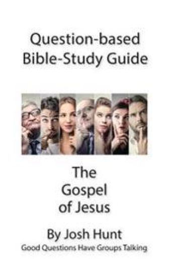 Question-based Bible Study Guide -- The Gospel of Jesus: Good Questions Have Groups Talking