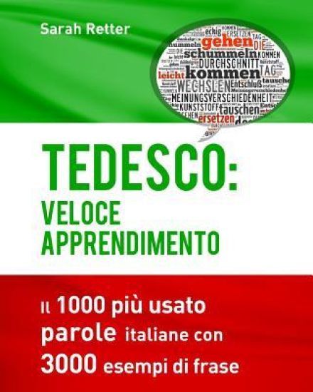 Tedesco: Veloce Apprendimento: Il 1000 più usato parole italiane con 3.000 esempi di frase