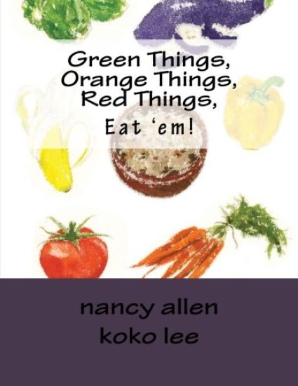 Green Things, Orange Things, Red Things, Eat 'em!