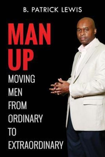 MAN UP Moving Men from Ordinary to Extraordinary