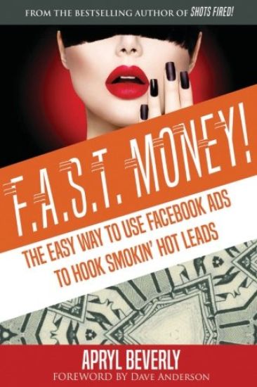 F.A.S.T. Money! The Easy Way to Use Facebook Ads to Hook Smokin' Hot Leads