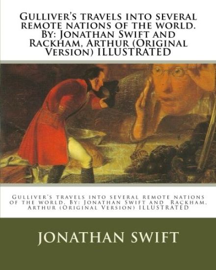Gulliver's travels into several remote nations of the world. By: Jonathan Swift and Rackham, Arthur (Original Version) ILLUSTRATED