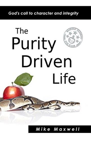 The Purity Driven Life: God's Call to Character and Integrity