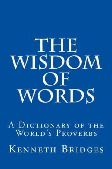 The Wisdom of Words: A Dictionary of the World's Proverbs