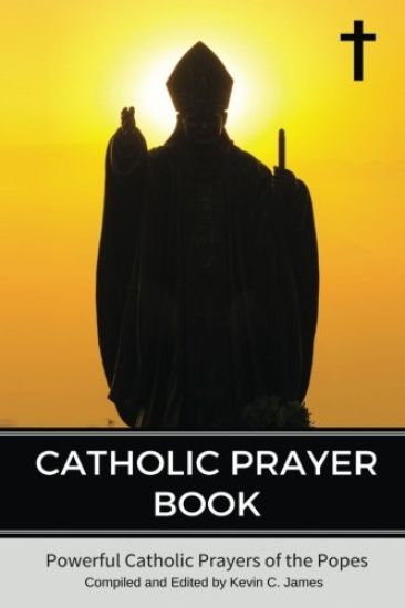 Catholic Prayer Book: Powerful Catholic Prayers by the Popes