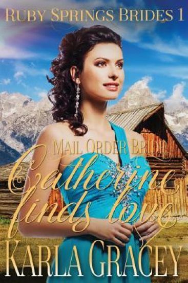 Mail Order Bride - Catherine Finds Love: Sweet Clean Historical Western Mail Order Bride Inspirational Romance